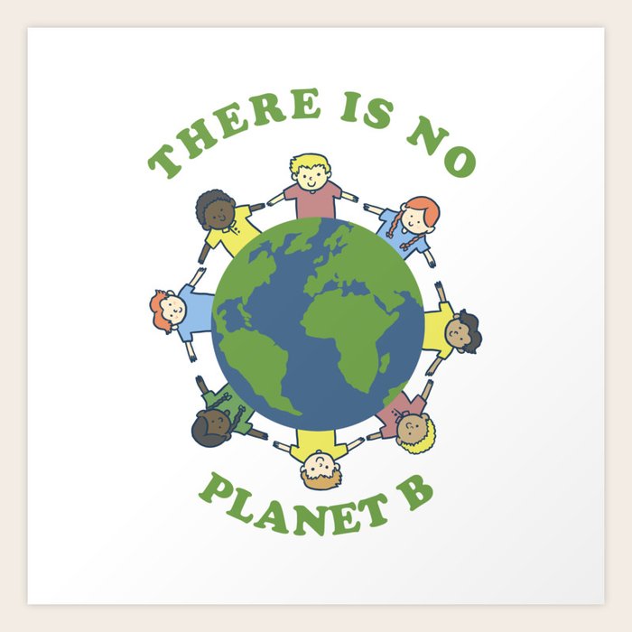 There Is No Planet B Save Earth Day Nature Gift Art Print By