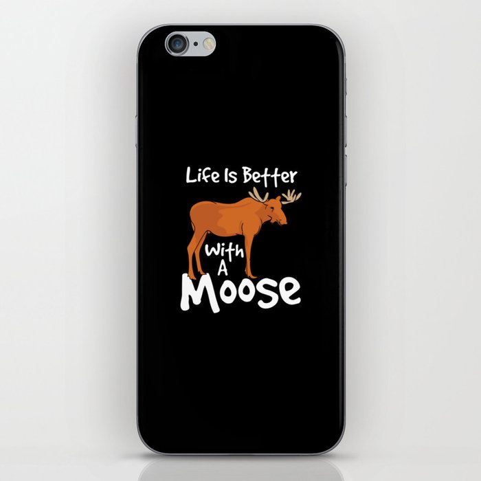 Life Is Better With A Moose iPhone Skin