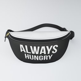 Always Hungry Funny Quote Fanny Pack