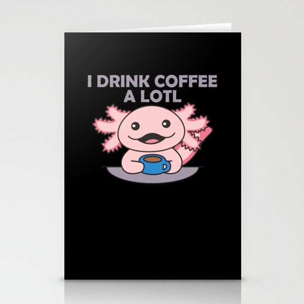 Axolotl I Drink Coffee A Lotl Axolotl Pun Stationery Cards