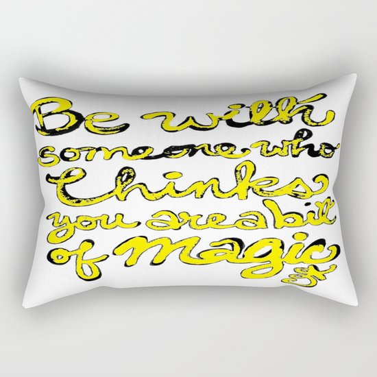 Be With Someone Who Thinks You're a bit of MAGIC Rectangular Pillow