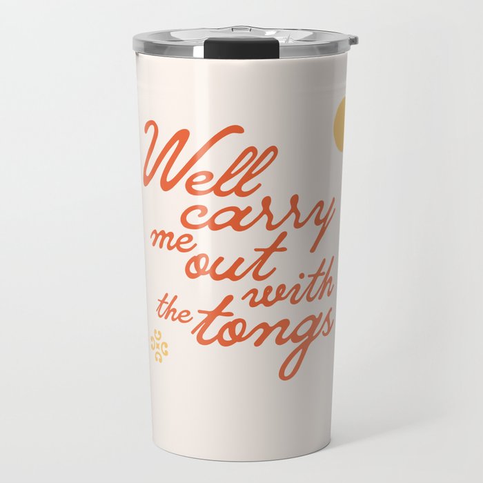 "Well carry me out with the tongs" - old timey vintage slang in retro mod script font Travel Mug