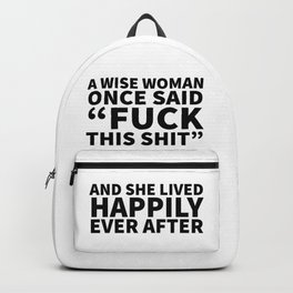 A Wise Woman Once Said Fuck This Shit Backpack | Typography, Quote, Feminist, Fuck, Motivation, Vector, Motivational, Feminism, Black And White, Girlboss 