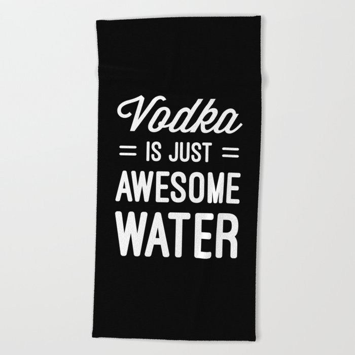 Vodka Awesome Water Funny Quote Beach Towel