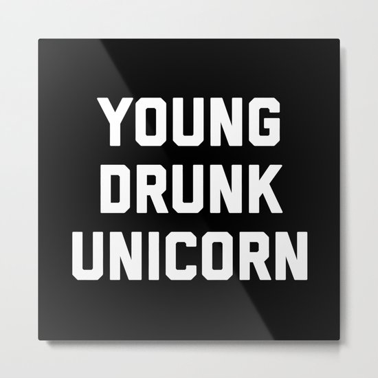 Young Drunk Unicorn Funny Quote Metal Print