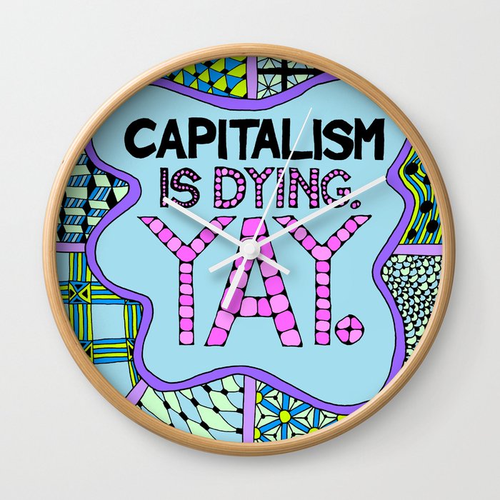 Capitalism is Dying. Yay. Wall Clock