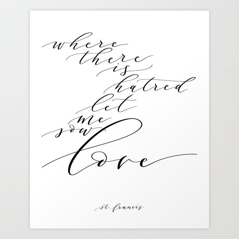 Where There Is Hatred Let Me Sow Love Art Print By Mccoy Artwork Photography Society6