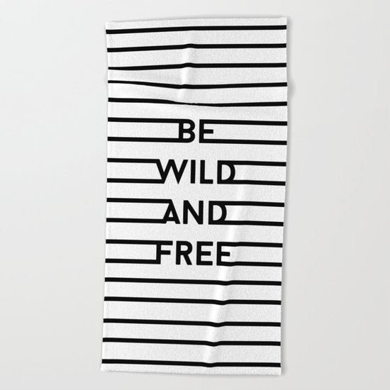 Be Wild And Free Beach Towel