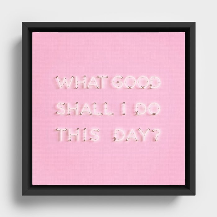 What Good Shall I do This Day? Neon Framed Canvas