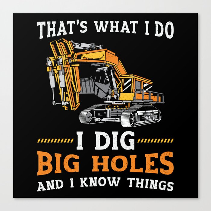 Excavator I Dig Big Holes Construction Worker Gift Canvas Print