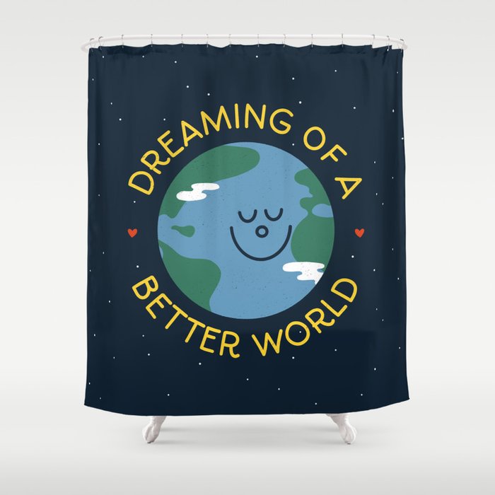 Dreaming of a Better World (night version) Shower Curtain