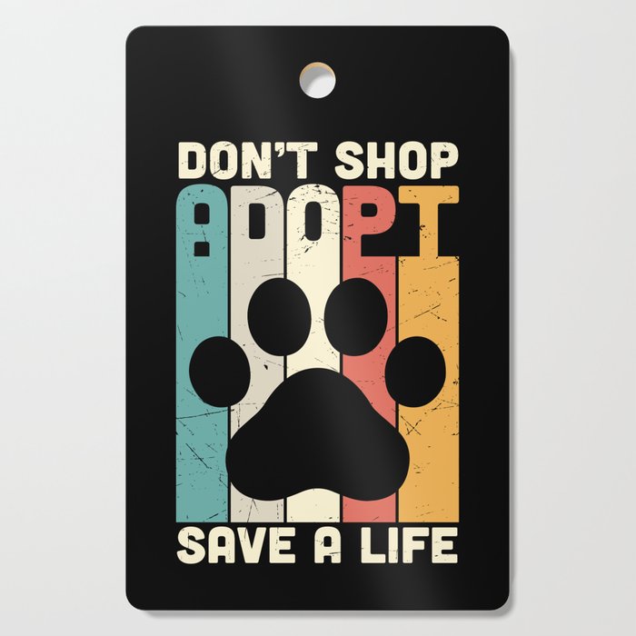 Don't Shop Adopt Save A Life Cutting Board
