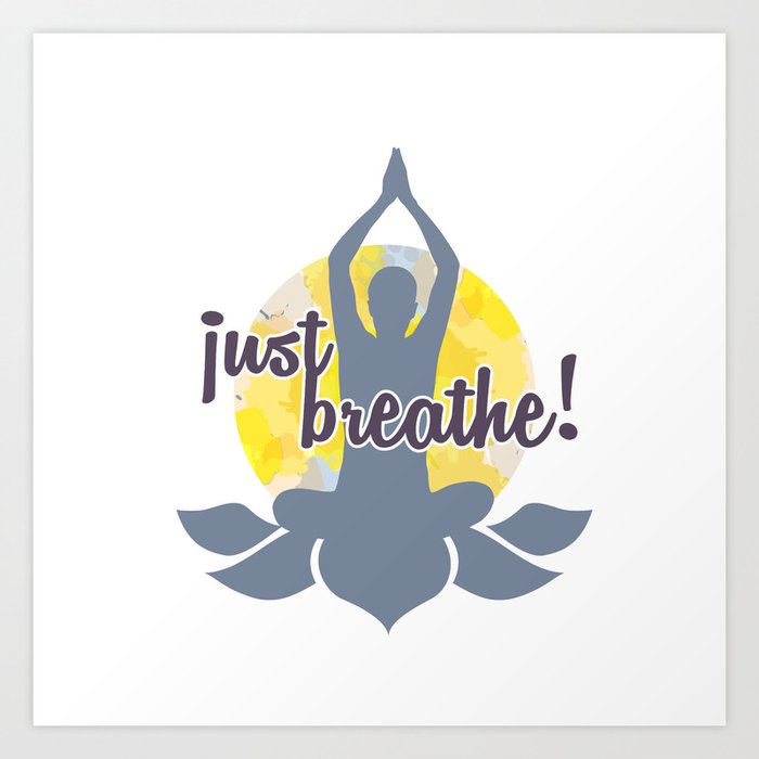 Just breathe Yoga and meditation Zen quotes	 Art Print