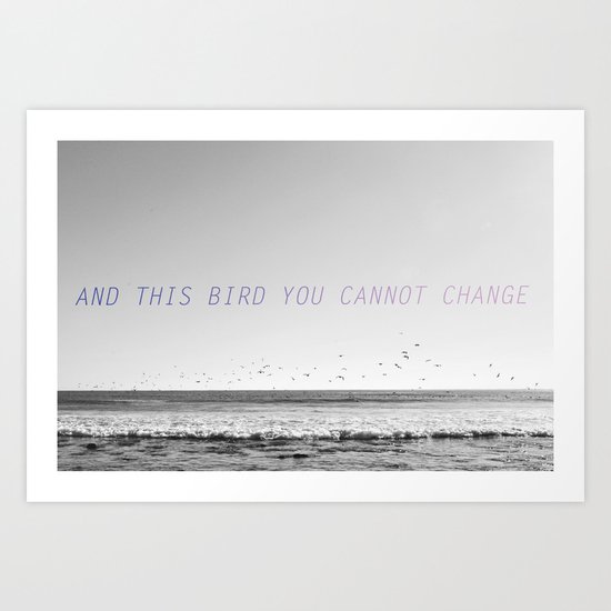 and this bird you cannot change Art Print