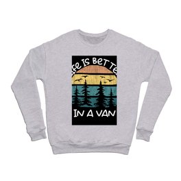 Travel Life Is Better In A Van Camping Crewneck Sweatshirt
