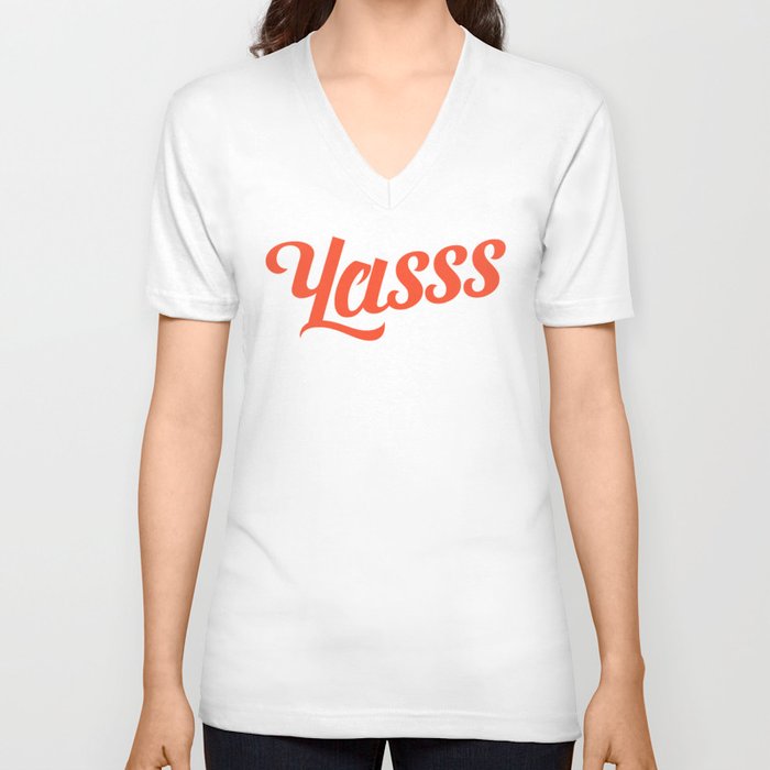 Yasss V Neck T Shirt
