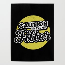 Caution I Have No Filter Poster