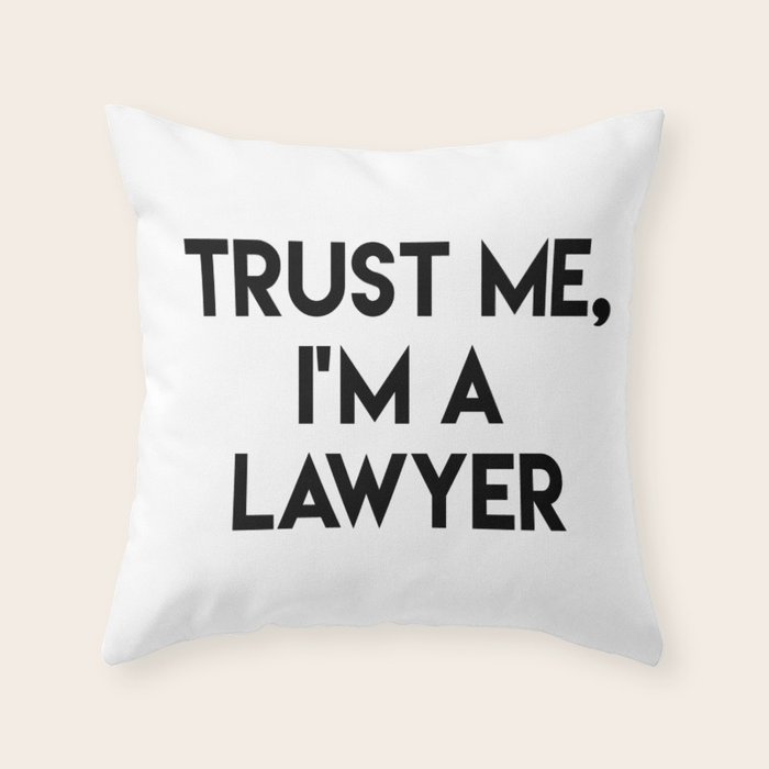 Trust me I'm a lawyer Throw Pillow by quoteme Society6