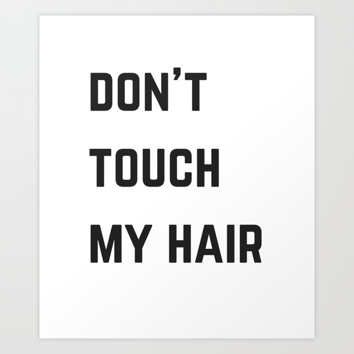 Dont Touch My Hair - V3 Art Print
