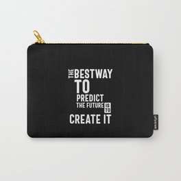 The Bestway To Predict The Future Is To Create It Carry-All Pouch