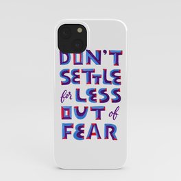 Don't settle out of fear iPhone Case
