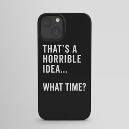 A Horrible Idea What Time Funny Sarcastic Quote iPhone Case