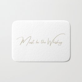 Must Be the Whiskey  Bath Mat