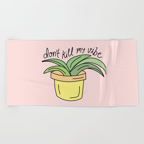 DON'T KILL MY VIBE Beach Towel