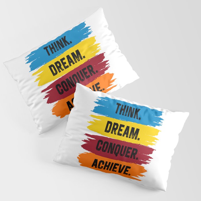 Think, Dream, Conquer, Achieve Pillow Sham