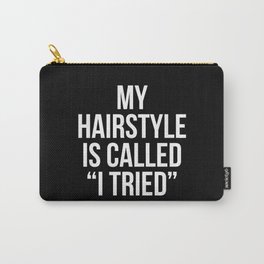 My Hairstyle is Called "I Tried" (Black & White) Carry-All Pouch