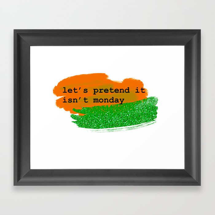 let's pretend it isn't monday - orange/green Framed Art Print
