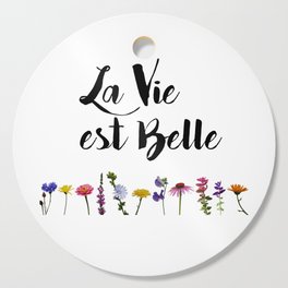 La vie est belle with Flowers Cutting Board