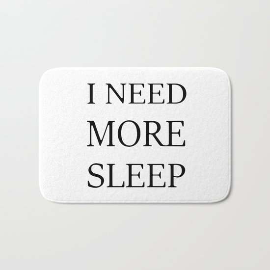 I NEED MORE SLEEP Bath Mat