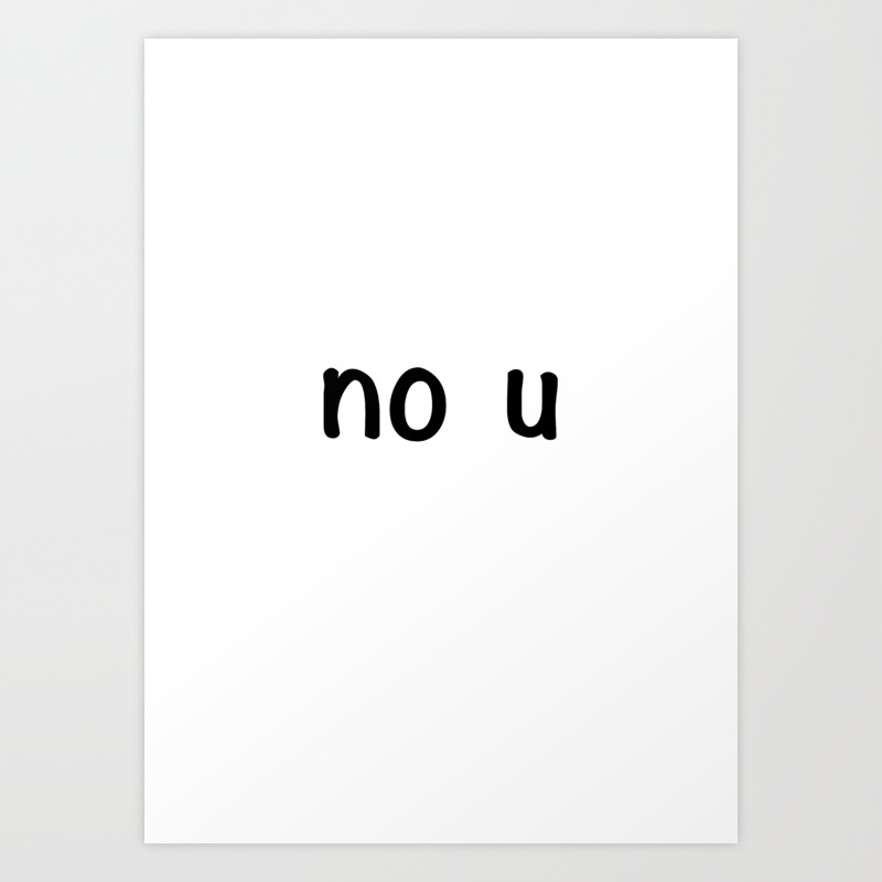No U Meme Art Print By Thechummel Society6