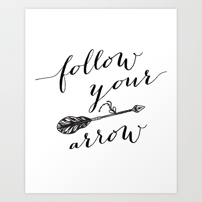 Follow Your Arrow Quote Print Black & White 