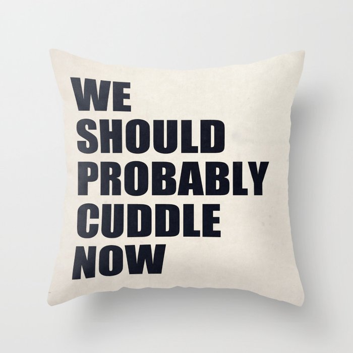 We should probably cuddle now Throw Pillow