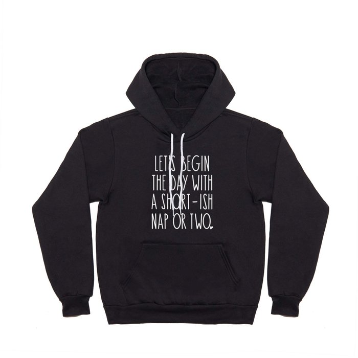 Let's Begin the Day With A Nap Funny Hoody
