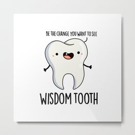 Wisdom Tooth Cute Wise Dental Tooth Pun Metal Print