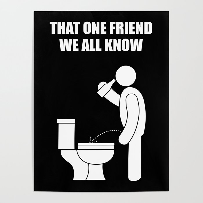 That one friend we all know that forgets the lid Poster