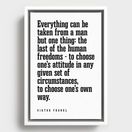 Everything can be taken from a man - Viktor E. Frankl Quote - Literature - Typography Print 1 Framed Canvas
