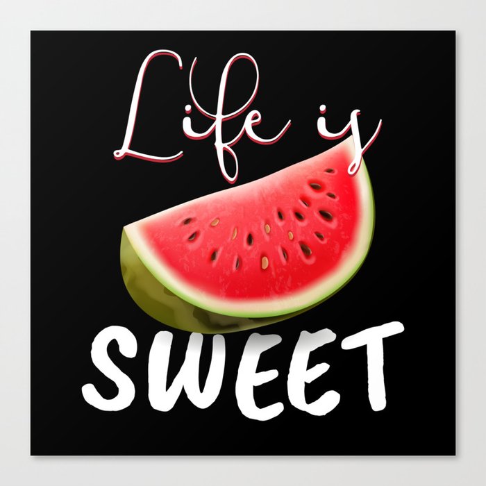 Life Is Sweet Watermelon Melons Canvas Print