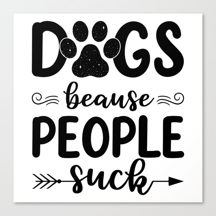 Dogs because people suck Canvas Print