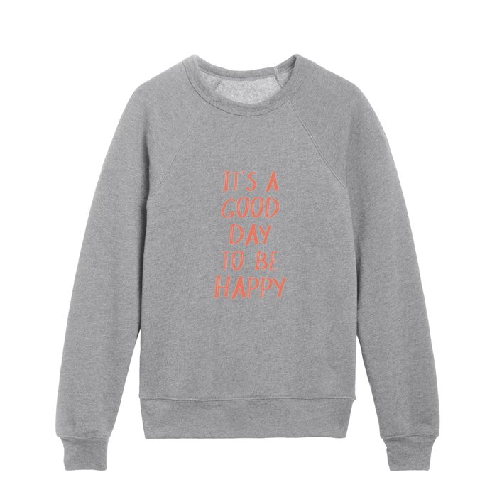 It's a Good Day to Be Happy - Pink and Coral Kids Crewneck