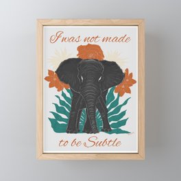 I was not made to be subtle  Framed Mini Art Print