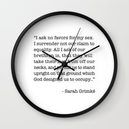 I Ask No Favors For My Sex.   Sarah Grimke Quote Wall Clock