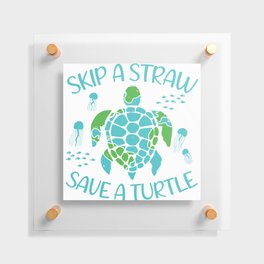 Skip A Straw Save A Turtle Floating Acrylic Print