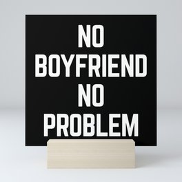 No Boyfriend Funny Quote Mini Art Print