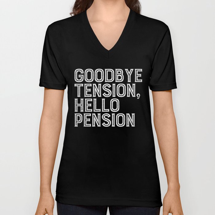 Goodbye Tension Hello Pension Retirement V Neck T Shirt