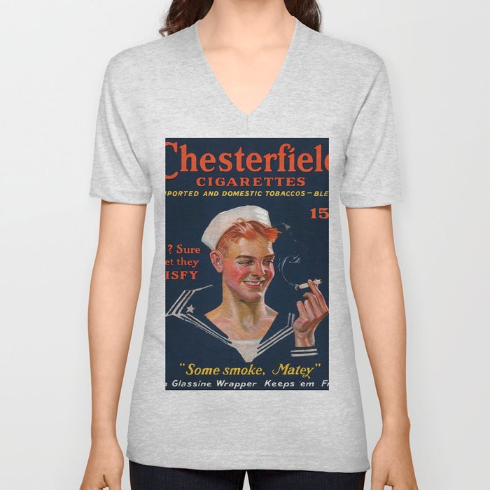 Chesterfield Cigarettes 15 Cents, Mild? Sure and Yet They Satisfy, Some Smoke, Matey, 1914-1918 by Joseph Christian Leyendecker V Neck T Shirt