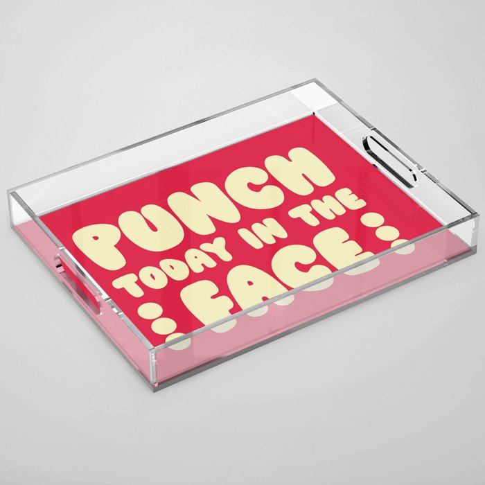 Punch Today In The Face Funny Quote Acrylic Tray